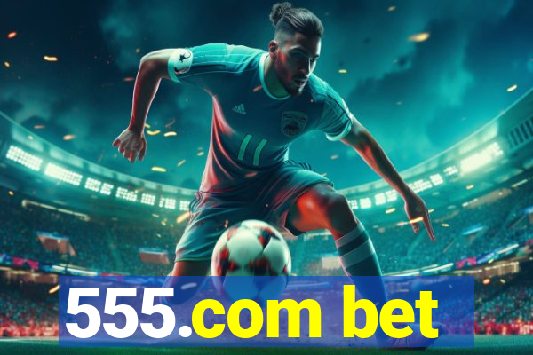 555.com bet